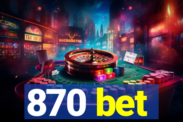 870 bet